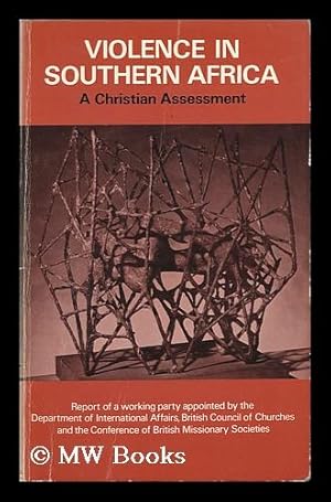 Seller image for Violence in Southern Africa: a Christian Assessment: Report of a Working Party Appointed by the Department of International Affairs of the British Council of Churches and the Conference of British Missionary Societies for sale by MW Books