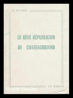 Image du vendeur pour Le Reve Republicain De Chateaubriand mis en vente par MW Books