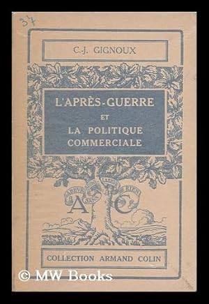 Bild des Verkufers fr L' Apres-Guerre Et La Politique Commerciale / Par Claude-Joseph Gignoux zum Verkauf von MW Books