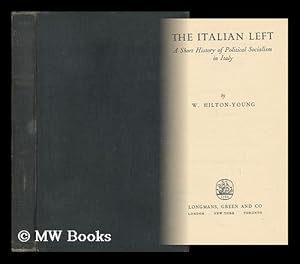 Immagine del venditore per The Italian Left : a Short History of Political Socialism in Italy / by W. Hilton-Young venduto da MW Books