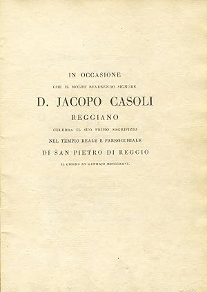 In occasione che il molto reverendo signore d. Jacopo Casoli reggiano celebra il suo primo sagrif...