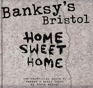 Bild des Verkufers fr Home Sweet Home: Banksy's Bristol: The Unofficial Guide zum Verkauf von LEFT COAST BOOKS