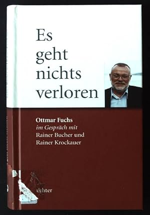 Imagen del vendedor de Es geht nichts verloren: Ottmar Fuchs im Gesprch mit Rainer Bucher und Rainer Krockauer a la venta por books4less (Versandantiquariat Petra Gros GmbH & Co. KG)