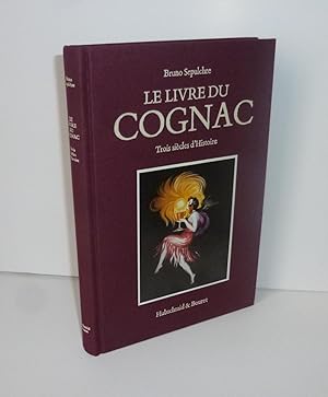 Le livre du Cognac. Trois siècles d'histoire. Hubschmid & Bouret. 1983.