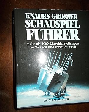 Knaurs Grosser Schauspiel Führer: Mehr als 1000 Einzeldarstellungen zu Werken und ihren Autoren, ...