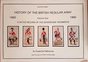 History of the British Regular Army 1660-1990 Volume One A Dative Record of the Sovereigns' Regim...