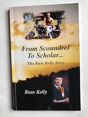 From Scoundrel To Scholar. The Russ Kelly Story