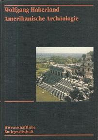 Amerikanische Archäologie. Geschichte, Theorie, Kulturentwicklung.