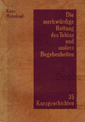 Die merkwürdige Rettung des Tobias und andere Begebenheiten. 35 Kurzgeschichten.