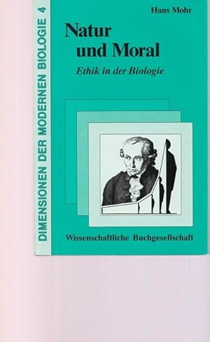Natur und Moral. Ethik in der Biologie. Dimensionen der modernen Biologie. Band 4.