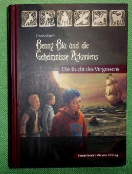 Benny Blu und die Geheimisse Arkaniens. Band1. Die Bucht des Vergessens. Mit Bildern von Marc Rob...