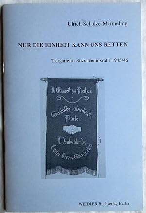 Nur die Einheit kann uns retten : Tiergartener Sozialdemokratie 1945/46