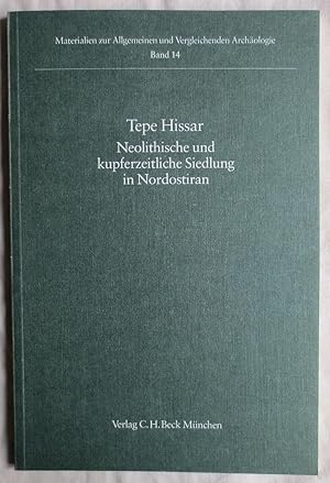 Tepe Hissar : neolithische und kupferzeitliche Siedlung in Nordostiran ; Materialien zur allgemei...