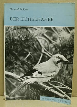 Der Eichelhäher (Garrulus glandarius). (Neue Brehm-Bücherei 410)