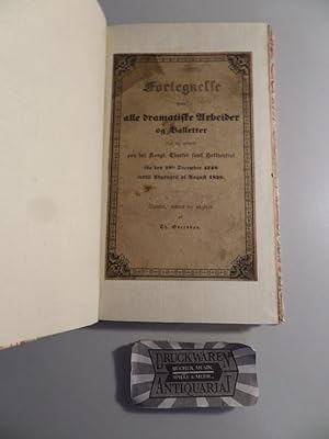 Seller image for Fortegnelse over alle dramatiske Arbeider og Balletter fom ere opforte paa det kongl. Theater samt Hostheatret fra den 18de December 1748 indtil Udgangen af August 1838. for sale by Druckwaren Antiquariat