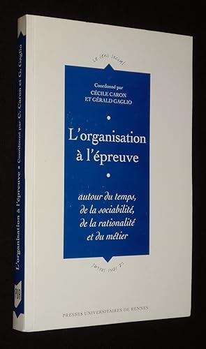 Image du vendeur pour L'Organisation  l'preuve : autour du temps, de la sociabilit, de la rationalit et du mtier mis en vente par Abraxas-libris