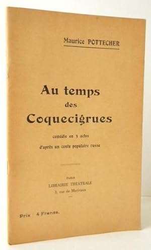 AU TEMPS DES COQUECIGRUES. Comédie en 3 actes daprès un conte populaire russe.