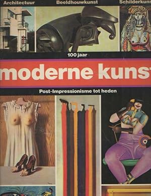 Seller image for 100 Jaar moderne kunst. Post-Impressionisme tot heden. for sale by Bij tij en ontij ...