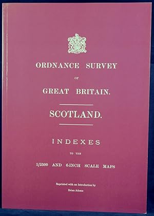 Ordnance Survey of Great Britain: Scotland. Indexes to the 1\2500 and 6-inch Scale Maps. Reprinte...