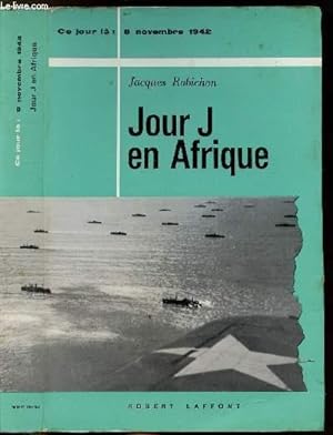 Bild des Verkufers fr JOUR J EN AFRIQUE- COLLECTION " CE JOUR LA" : 8 NOVEMBRE 1942 zum Verkauf von Le-Livre