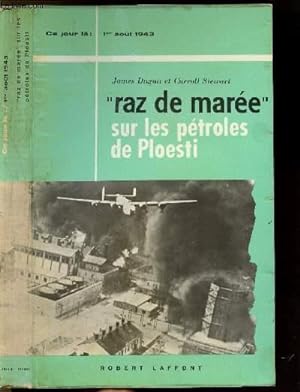 Bild des Verkufers fr "RAZ DE MAREE" SUR LES PETROLES DE PLOESTI- COLLECTION " CE JOUR LA" : 1 ER AOUT 1943 zum Verkauf von Le-Livre