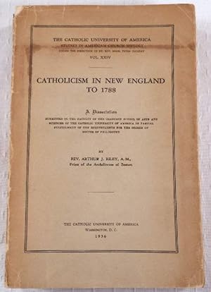 Catholicism in New England to 1788. A Dissertation