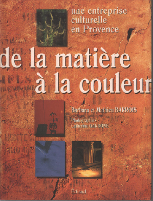 Bild des Verkufers fr De la matire  la couleur / Une entreprise culturelle en Provence zum Verkauf von librairie philippe arnaiz
