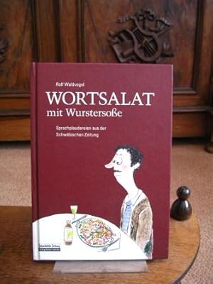 Wortsalat mit Wurstersoße. Sprachplaudereien aus der Schwäbischen Zeitung. Mit Illustrationen von...