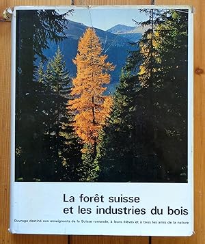 La forêt suisse et les industries du bois. Ouvrage destiné aux enseignants de la Suisse romande, ...
