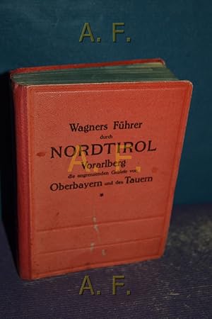 Seller image for Wagners Fhrer durch Nordtirol Vorarlberg die angrenzenden Gebiete von Oberbayern und den Tauern. for sale by Antiquarische Fundgrube e.U.