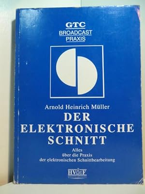 Seller image for Der elektronische Schnitt. Alles ber die Praxis der elektronischen Schnittbearbeitung for sale by Antiquariat Weber