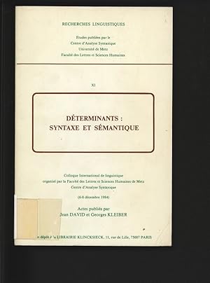 Seller image for Determinants : syntaxe et semantique. Colloque International de linguistique organise par la Faculte des Lettres et Sciences Humaines de Metz, 6-8 dec. 1984. Recherches Linguistiques, Etudes publies par le Centre d'Analyse Syntaxique Universit de Metz Facult des Lettres et Sciences Humaines, XI. for sale by Antiquariat Bookfarm