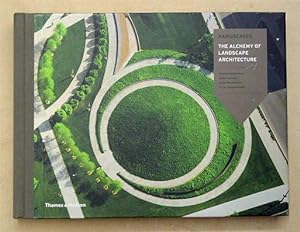 The Alchemy of Landscape Architecture. Contributions by George Hargreaves, Julia Czerniak, Anita ...