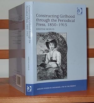 Constructing Girlhood through the Periodical Press, 18501915 (Studies in Childhood, 1700 to the ...