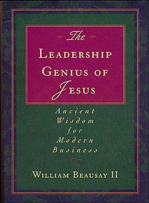 Seller image for The Leadership Genius of Jesus: Ancient Wisdom for Modern Business for sale by ChristianBookbag / Beans Books, Inc.