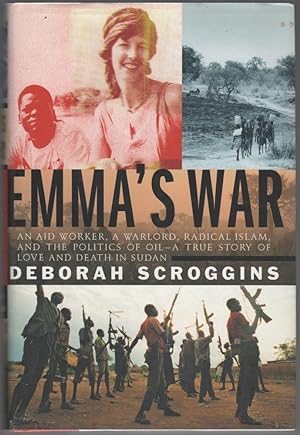 Image du vendeur pour Emma's War; An Aid Worker, A Warlord, Radical Islam, and the Politics of Oil - A True Story of Love and Death in Sudan mis en vente par Cleveland Book Company, ABAA
