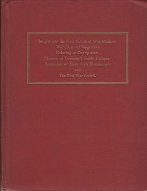 Insight into the Nazi Industrial War Machine with Ideas and Suggestions relating to Occupation, C...