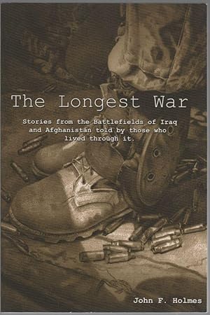 The Longest War; Stories from the battlefields of Iraq and Afghanistan told by those who lived th...