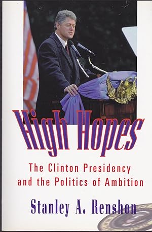 Seller image for High Hopes: The Clinton Presidency and the Politics of Ambition for sale by Riverhorse Books