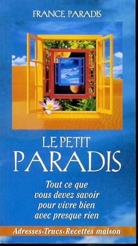Image du vendeur pour Le petit Paradis - Tout ce que vous devez savoir pour vivre bien avec presque rien mis en vente par Librairie Le Nord