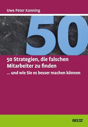 Seller image for 50 Strategien, die falschen Mitarbeiter zu finden . und wie Sie es besser machen knnen for sale by Rheinberg-Buch Andreas Meier eK