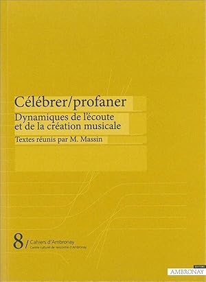 Image du vendeur pour CAHIERS D'AMBRONAY T.8 ; clbrer/profaner ; dynamiques de l'coute et de la cration musicale mis en vente par Chapitre.com : livres et presse ancienne