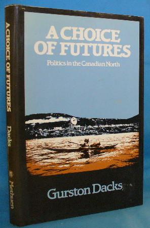 Bild des Verkufers fr A Choice of Futures: Politics in the Canadian North zum Verkauf von Alhambra Books