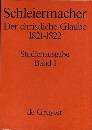 FRIEDRICH DANIEL ERNST. Schleiermacher. Der christliche Glaube 1821/22. Herausgegeben von Hermann...