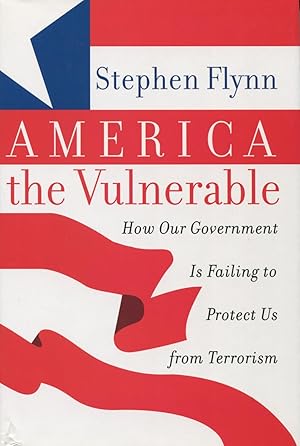 Seller image for America the Vulnerable: How Our Government Is Falling to Protect Us from Terrorism for sale by Kenneth A. Himber