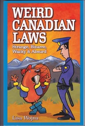 Weird Canadian Laws : Strange, Bizarre, Wacky and Absurd