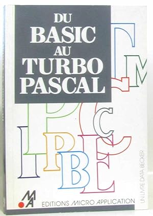 Du Basic au Turbo Pascal (Collection dirigée par Philippe Olivier)