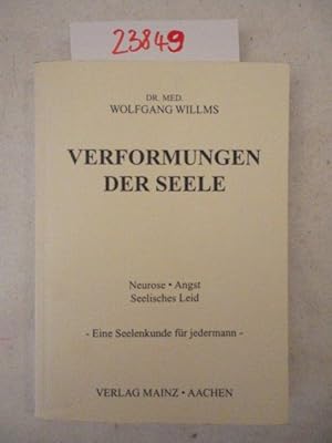 Verformungen der Seele. Neurose, Angst, Seelisches Leid. Eine Seelenkunde für jedermann