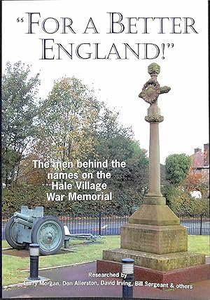 Bild des Verkufers fr "For a Better England!" The men behind the names on the Hale Village War Memorial zum Verkauf von WeBuyBooks