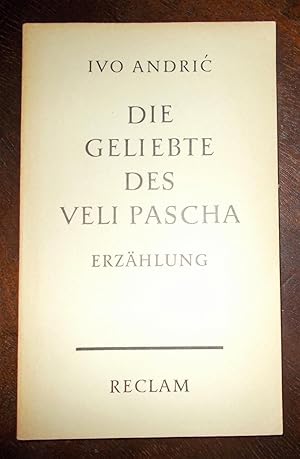 Die Geliebte des Veli Pascha: Erzählung, Aus dem Serbokroatischen übertragen von Alois Schmaus